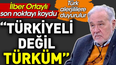 İlber Ortaylı son noktayı koydu: Türkiyeli değil, Türküm