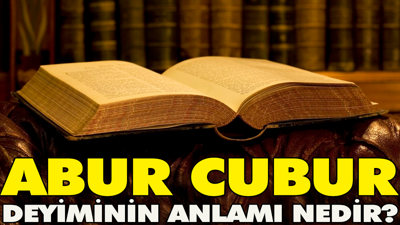 Abur cubur deyiminin anlamı nedir?