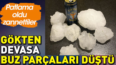 Gökten devasa buz parçaları düştü. Patlama oldu zannettiler