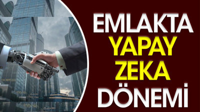 Emlakta yapay zeka dönemi