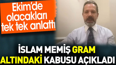 İslam Memiş gram altındaki kabusu açıkladı. Ekim’de olacakları tek tek anlattı