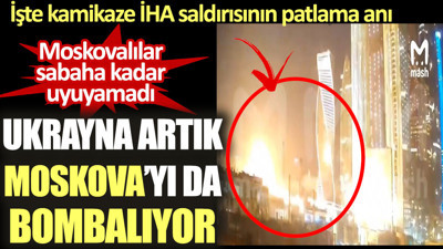 Ukrayna artık Moskova’yı da bombalıyor. İşte kamikaze İHA saldırısının patlama anı