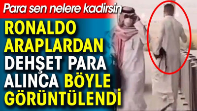 Ronaldo Araplardan dehşet para alınca böyle görüntülendi. Para sen nelere kadirsin