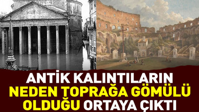 Antik kalıntıların neden toprağa gömülü olduğu ortaya çıktı