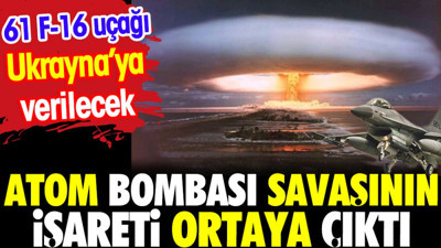 Atom bombası savaşının işareti ortaya çıktı. 61 F-16 Ukrayna'ya verilecek