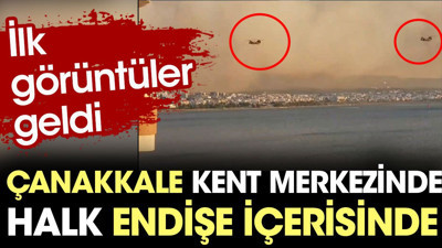 Çanakkale'de büyük yangın! Kent merkezinden ilk görüntüler geldi