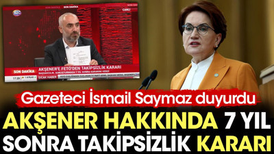 Son Dakika... Akşener'e 7 yıl sonra takipsizlik kararı çıktı