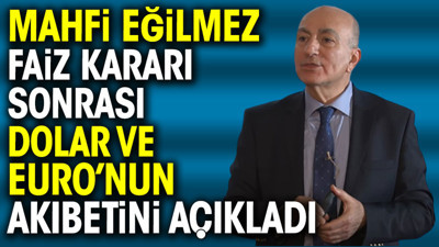Mahfi Eğilmez Merkez Bankası’nın faiz kararından sonra Dolar’ın Euro’nun akıbetini açıkladı