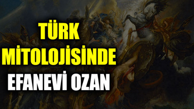 Türk mitolojisinde efanevi ozan kimdir?