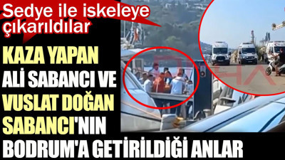 Yunan adasında kaza yapan Ali Sabancı ve Vuslat Doğan Sabancı'nın Bodrum' getirildiği anlar