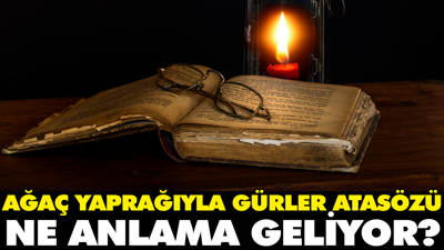 Ağaç yaprağıyla gürler atasözü ne anlama geliyor?