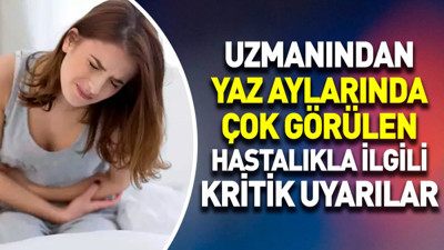 Uzmanından yaz aylarında çok görülen hastalıkla ilgili kritik uyarılar