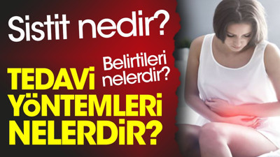 Sistit nedir? Sistit belirtileri nelerdir? Sistit tedavi yöntemleri nelerdir?