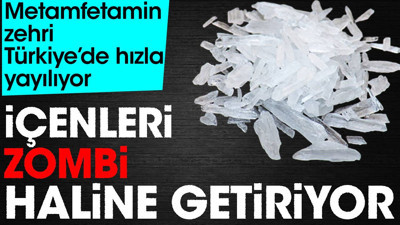 Metamfetamin zehri Türkiye'de hızla yayılıyor. İçenleri zombi haline getiriyor