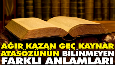 Ağır kazan geç kaynar atasözünün bilinmeyen farklı anlamları