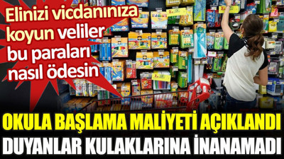 Okula başlama maliyeti açıklandı. Duyanlar kulaklarına inanamadı