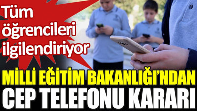 Milli Eğitim Bakanlığı'ndan cep telefonu kararı. Tüm öğrencileri ilgilendiriyor