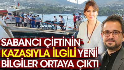 Ali Sabancı ve Vuslat Doğan Sabancı'nın kazasıyla ilgili yeni bilgiler ortaya çıktı