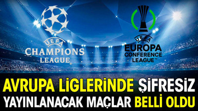 Şifresiz yayınlanacak Şampiyonlar Ligi ve Konferans Ligi maçları belli oldu