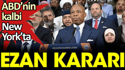 ABD’nin kalbi New York’ta: Ezan kararı