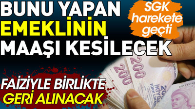 Emekliler bunu yaparsa maaşı kesilecek ve faiziyle birlikte geri alınacak
