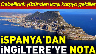 İspanya'dan İngiltere'ye nota. Cebelitarık yüzünden karşı karşıya geldiler