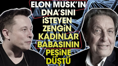 Elon Musk'ın DNA'sını isteyen zengin kadınlar babasının peşine düştü