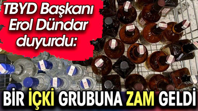 Bir içki grubuna zam geldi. TBYD Başkanı Erol Dündar duyurdu