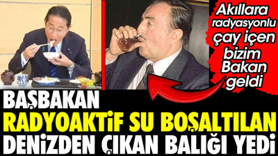 Başbakan radyasyonlu su boşaltılan denizden çıkan balığı yedi. Akıllara Bakan Cahit Aral geldi