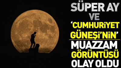 Süper Ay ve Cumhuriyet Güneşi'nin muazzam görüntüsü olay oldu