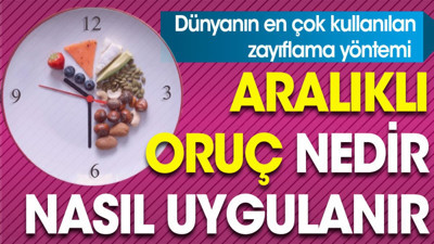 Aralıklı oruç nedir? Nasıl uygulanır?