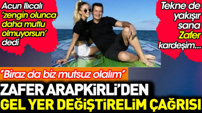 Acun Ilıcalı 'Zengin olunca daha mutlu olmuyorsun' dedi. Zafer Arapkirli anında 'Gel yer değiştirelim' çağrısı yaptı