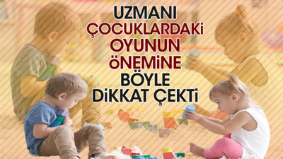 Uzmanı çocuklardaki oyunun önemine böyle dikkat çekti
