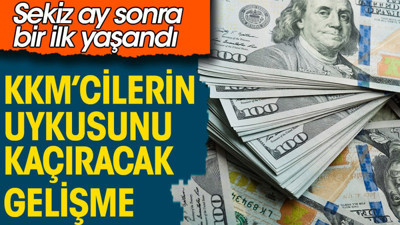 KKM'cilerin uykusunu kaçıran gelişme. Sekiz ay sonra bir ilk yaşandı