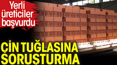 Çin tuğlasına soruşturma. Yerli üreticiler başvurdu