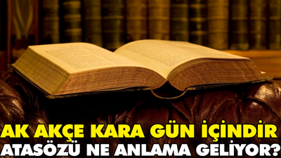 Ak akçe kara gün içindir atasözü ne anlama geliyor?