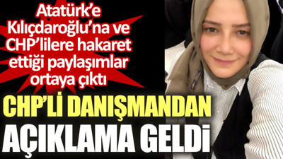 CHP'li danışmandan açıklama geldi. Atatürk’e Kılıçdaroğlu’na ve CHP’lilere hakaret ettiği paylaşımlar ortaya çıktı