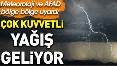 Meteoroloji ve AFAD bölge bölge uyardı: Çok kuvvetli yağış geliyor
