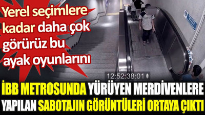 İBB metrosunda yapılan sabotajın görüntüleri ortaya çıktı