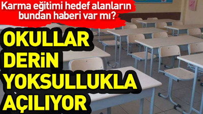 Okullar derin yoksullukla açılıyor. Karma eğitimi hedef alanların bundan haberi var mı?