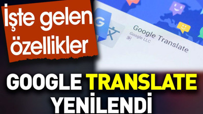 Google Translate yenilendi. İşte gelen özellikler