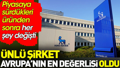 Ünlü şirket Avrupa’nın en değerlisi oldu. Piyasaya sürdükleri üründen sonra her şey değişti