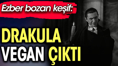 Drakula vegan çıktı. Ezber bozan keşif
