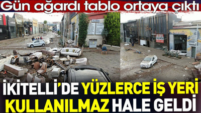 İkitelli'de yüzlerce iş yeri kullanılmaz hale geldi. Gün ağardı tablo ortaya çıktı
