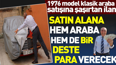 1976 model klasik araba satışına şaşırtan ilan. Satın alana hem araba hem bir deste para verecek