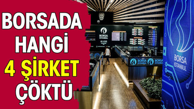 Borsada hangi 4 şirket çöktü