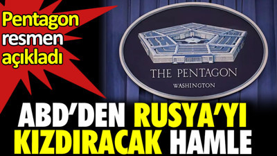ABD'den Rusya'yı kızdıracak hamle. Pentagon resmen açıkladı