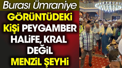 Görüntüdeki kişi Peygamber, Halife veya Kral değil Menzil Şeyhi