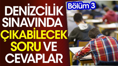 Denizcilik sınavında çıkabilecek soru cevaplar. Bölüm 3