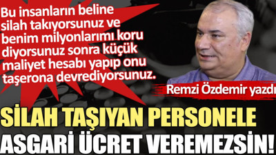 Silah taşıyan personele asgari ücret veremezsin!